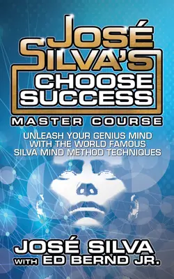 Jos Silva Válassza a sikert mesterkurzus: Unleash Your Genius Mind Original Edition - Jos Silva's Choose Success Master Course: Unleash Your Genius Mind Original Edition