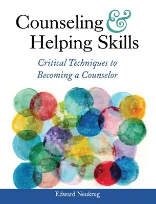 Tanácsadási és segítői készségek: A tanácsadóvá válás kritikus technikái - Counseling and Helping Skills: Critical Techniques to Becoming a Counselor