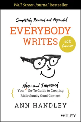 Everybody Writes: Az új és továbbfejlesztett útmutató a nevetségesen jó tartalmak létrehozásához - Everybody Writes: Your New and Improved Go-To Guide to Creating Ridiculously Good Content