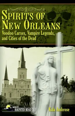 New Orleans szellemei: Voodoo átkok, vámpírlegendák és a halottak városai - Spirits of New Orleans: Voodoo Curses, Vampire Legends and Cities of the Dead