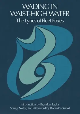 Derékig érő vízben gázolva: A Fleet Foxes dalszövegei - Wading in Waist-High Water: The Lyrics of Fleet Foxes