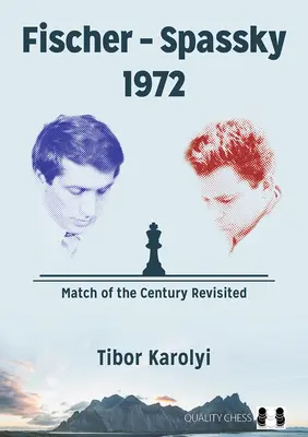 Fischer - Szpasszkij 1972: Az évszázad meccse - Az évszázad mérkőzése felelevenítve - Fischer - Spassky 1972: Match of the Century Revisited