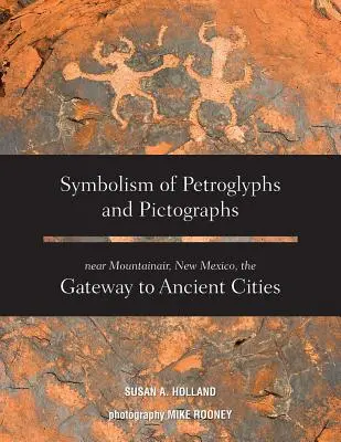 Petroglifák és piktogramok szimbolikája az új-mexikói Mountainair közelében, az ősi városok kapujában - Symbolism of Petroglyphs and Pictographs Near Mountainair, New Mexico, the Gateway to Ancient Cities