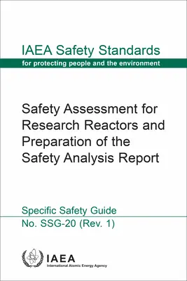 A kutatóreaktorok biztonsági értékelése és a biztonsági elemzési jelentés elkészítése: IAEA Biztonsági Szabványok sorozat Ssg-20. sz. - Safety Assessment for Research Reactors and Preparation of the Safety Analysis Report: IAEA Safety Standards Series No. Ssg-20
