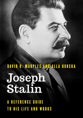 Joszif Sztálin: Életének és műveinek kézikönyve - Joseph Stalin: A Reference Guide to His Life and Works