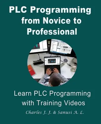 PLC-programozás a kezdőtől a profiig: PLC-programozás tanulása oktatóvideókkal - PLC Programming from Novice to Professional: Learn PLC Programming with Training Videos