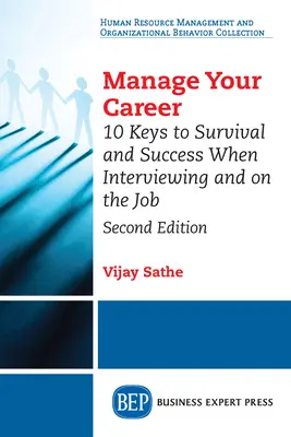 Menedzselje a karrierjét: 10 kulcs a túléléshez és a sikerhez az állásinterjúkon és a munkában, második kiadás - Manage Your Career: 10 Keys to Survival and Success When Interviewing and on the Job, Second Edition