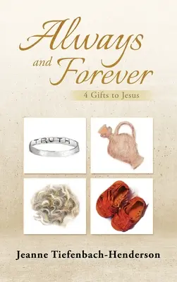 Mindig és mindörökké: 4 ajándék Jézusnak - Always and Forever: 4 Gifts to Jesus