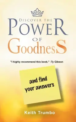 Fedezze fel a jóság erejét: és találja meg a válaszokat - Discover the Power of Goodness: and Find Your Answers