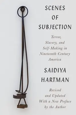 Az alávetettség jelenetei: Terror, rabszolgaság és önteremtés a tizenkilencedik századi Amerikában - Scenes of Subjection: Terror, Slavery, and Self-Making in Nineteenth-Century America