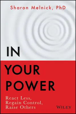 A te erődben: Reagálj kevesebbet, szerezd vissza az irányítást, nevelj fel másokat - In Your Power: React Less, Regain Control, Raise Others