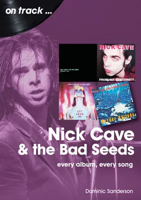 Nick Cave és a Bad Seeds: Every Album Every Song - Nick Cave and the Bad Seeds: Every Album Every Song