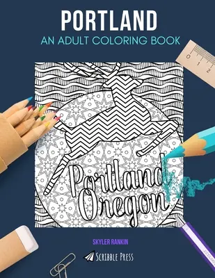Portland: EGY FELNŐTT SZÍNEZŐKÖNYV: Portland színezőkönyv felnőtteknek - Portland: AN ADULT COLORING BOOK: A Portland Coloring Book For Adults