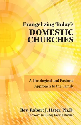 A mai hazai gyülekezetek evangelizálása: A család teológiai és lelkipásztori megközelítése - Evangelizing Today's Domestic Churches: A Theological and Pastoral Approach to the Family