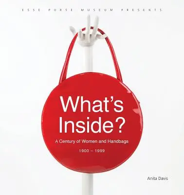 What's Inside? A nők és a táskák évszázada, 1900-1999 - What's Inside?: A Century of Women and Handbags, 1900-1999