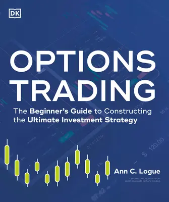 Opciók kereskedelme: A kezdők útmutatója a végső befektetési stratégia kialakításához - Options Trading: The Beginner's Guide to Constructing the Ultimate Investment Strategy
