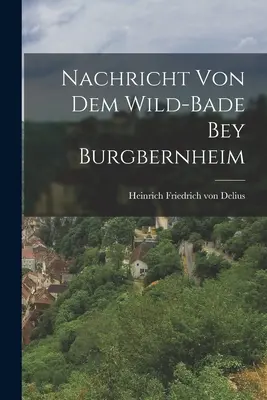 Nachricht von dem Wild-Bade bey Burgbernheim