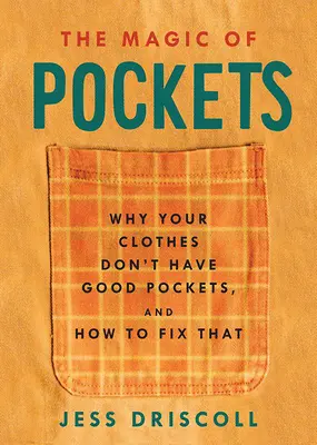 A zsebek varázsa: Miért nincsenek jó zsebei a ruháidnak, és hogyan hozhatod helyre őket - The Magic of Pockets: Why Your Clothes Don't Have Good Pockets and How to Fix That