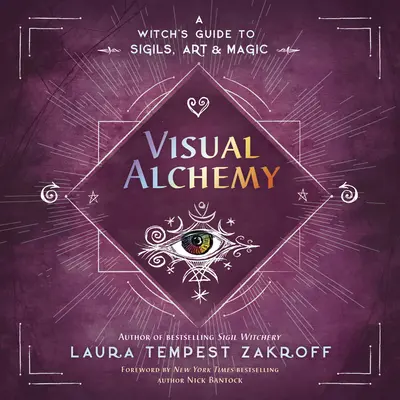 Vizuális alkímia: Egy boszorkány útmutatója a jelképekhez, művészethez és mágiához - Visual Alchemy: A Witch's Guide to Sigils, Art & Magic