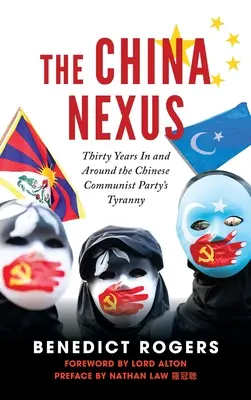 The China Nexus Harminc év a Kínai Kommunista Párt zsarnokságán belül és körülötte - The China Nexus Thirty Years in and Around the Chinese Communist Party's Tyranny