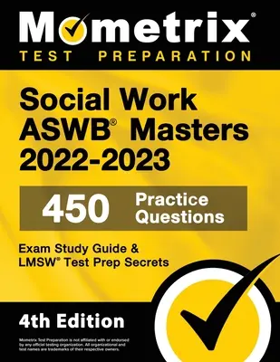 Szociális munka ASWB Masters Exam Study Guide 2022-2023 Titkok - 450 gyakorlati kérdés, LMSW teszt felkészülés: [4. kiadás] - Social Work ASWB Masters Exam Study Guide 2022-2023 Secrets - 450 Practice Questions, LMSW Test Prep: [4th Edition]