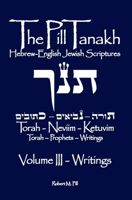 A Pille Tanakh: Héber-angol zsidó szentírások, III. kötet - Az írások - The Pill Tanakh: Hebrew-English Jewish Scriptures, Volume III - The Writings