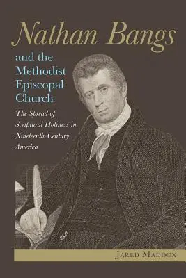 Nathan Bangs és a metodista episzkopális egyház: A szentírási szentség elterjedése a tizenkilencedik századi Amerikában - Nathan Bangs and the Methodist Episcopal Church: The Spread of Scriptural Holiness in Nineteenth-Century America