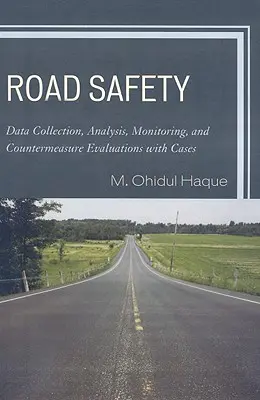 Közúti biztonság: Adatgyűjtés, elemzés, monitoring és ellenintézkedések értékelése esetekkel - Road Safety: Data Collection, Analysis, Monitoring and Countermeasure Evaluations with Cases