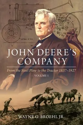 John Deere's Company - 1. kötet: Az acél ekétől a traktorig 1837-1927 - John Deere's Company - Volume 1: From the Steel Plow to the Tractor 1837-1927