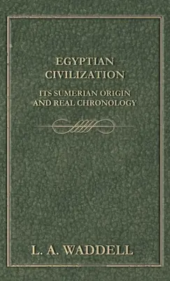 Az egyiptomi civilizáció sumér eredete és valódi kronológiája - Egyptian Civilization Its Sumerian Origin and Real Chronology