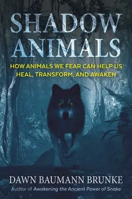 Árnyékállatok: Hogyan segíthetnek az általunk rettegett állatok a gyógyulásban, átalakulásban és ébredésben - Shadow Animals: How Animals We Fear Can Help Us Heal, Transform, and Awaken