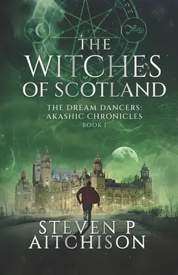 The Witches of Scotland: Az álomtáncosok: Akasha krónikák 1. könyv - The Witches of Scotland: The Dream Dancers: Akashic Chronicles Book 1