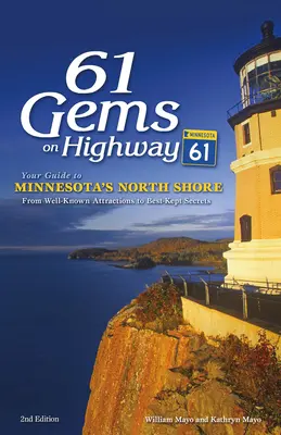 61 gyöngyszem a 61-es autópályán: Útikalauz Minnesota északi partjára, a jól ismert látnivalóktól a legjobban őrzött titkokig - 61 Gems on Highway 61: Your Guide to Minnesota's North Shore, from Well-Known Attractions to Best-Kept Secrets