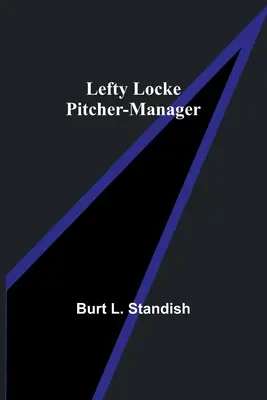 Lefty Locke dobó-menedzser - Lefty Locke Pitcher-Manager