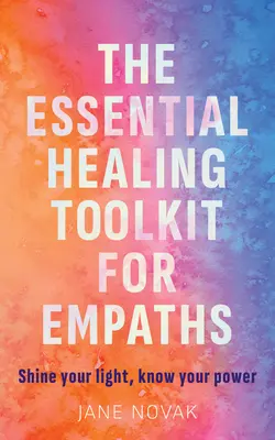 Hogyan legyünk rendkívül érzékenyek és erősek: Forradalmi gyógyító útmutató empatikusok számára - How to Be Highly Sensitive and Empowered: A Revolutionary Healing Guide for Empaths