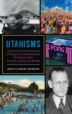 Utahizmusok: Egyedi kifejezések, találmányok, helységnevek és még sok minden más - Utahisms: Unique Expressions, Inventions, Place Names and More