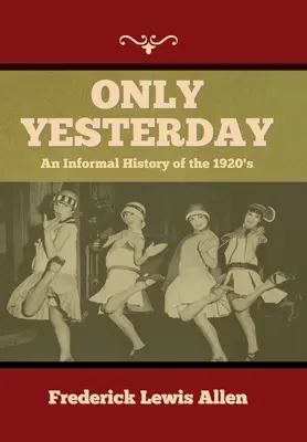 Csak tegnap: Az 1920-as évek nem hivatalos története - Only Yesterday: An Informal History of the 1920's