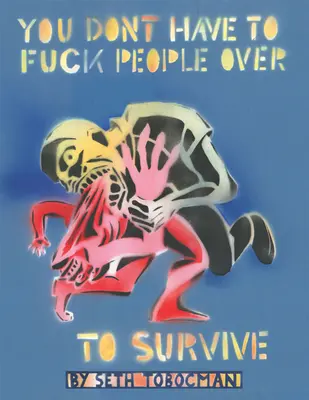 Nem kell átbaszni az embereket a túléléshez - You Don't Have to Fuck People Over to Survive