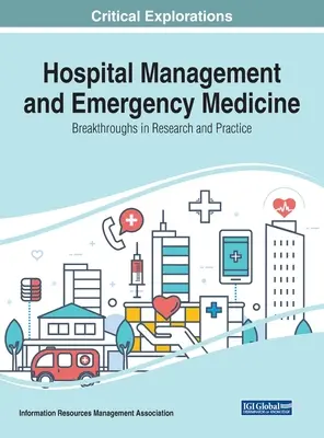 Kórházmenedzsment és sürgősségi orvostudomány: Áttörések a kutatásban és a gyakorlatban - Hospital Management and Emergency Medicine: Breakthroughs in Research and Practice