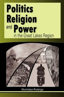 Politika, vallás és hatalom a Nagy-tavak térségében - Politics, Religion and Power in the Great Lakes Region