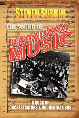 The Sound of Broadway Music: A Book of Orchestrators and Orchestrations (A Book of Orchestrators and Orchestrations) - The Sound of Broadway Music: A Book of Orchestrators and Orchestrations