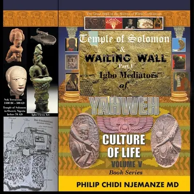 Salamon temploma és a Siratófal 1. rész: Igbo közvetítők Jahve életkultúrája: V. kötet - Temple of Solomon & Wailing Wall Part 1: Igbo Mediators of Yahweh Culture of Life: Volume V