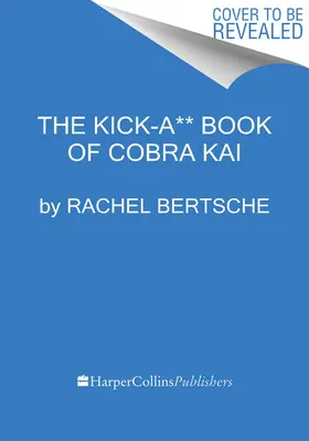 The Kick-A** Book of Cobra Kai: An Official Behind-The-Scenes Companion (A Cobra Kai Kick-A** könyve: A hivatalos kísérő a kulisszák mögött) - The Kick-A** Book of Cobra Kai: An Official Behind-The-Scenes Companion