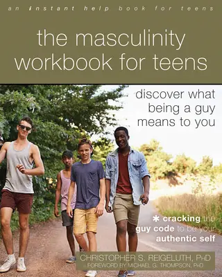 Férfias munkafüzet tizenéveseknek: Fedezd fel, mit jelent számodra fiúnak lenni - The Masculinity Workbook for Teens: Discover What Being a Guy Means to You