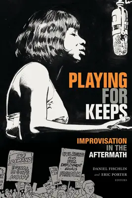 Playing for Keeps: Improvizáció az utókor számára - Playing for Keeps: Improvisation in the Aftermath