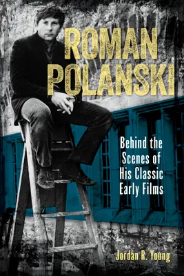 Roman Polanski: Klasszikus korai filmjeinek kulisszái mögött - Roman Polanski: Behind the Scenes of His Classic Early Films