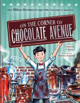 A Csokoládé sugárút sarkán: Hogyan hozta Milton Hershey a tejcsokoládét Amerikába - On the Corner of Chocolate Avenue: How Milton Hershey Brought Milk Chocolate to America