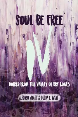 Legyen szabad a lélek IV: Hangok a száraz csontok völgyéből - Soul Be Free IV: Voices From the Valley of Dry Bones