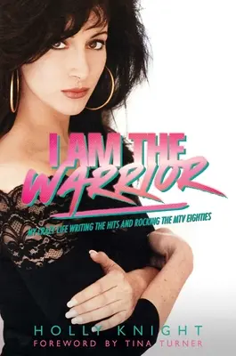 Én vagyok a harcos: Az én őrült életem a slágerek írása és a nyolcvanas évek MTV-jének rockja - I Am the Warrior: My Crazy Life Writing the Hits and Rocking the MTV Eighties