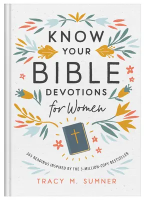 Ismerd meg a Bibliát: 365 olvasmány a 3 milliós példányszámú bestseller által ihletett bibliai áhítatok nők számára - Know Your Bible Devotions for Women: 365 Readings Inspired by the 3-Million-Copy Bestseller